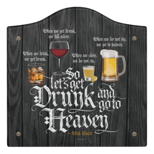 Get Drunk And Go To Heaven  Irish Drinking Toast Door Sign