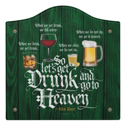 Get Drunk And Go To Heaven  Irish Drinking Toast Door Sign