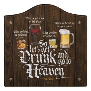 Get Drunk And Go To Heaven  (Irish Drinking Toast) Door Sign