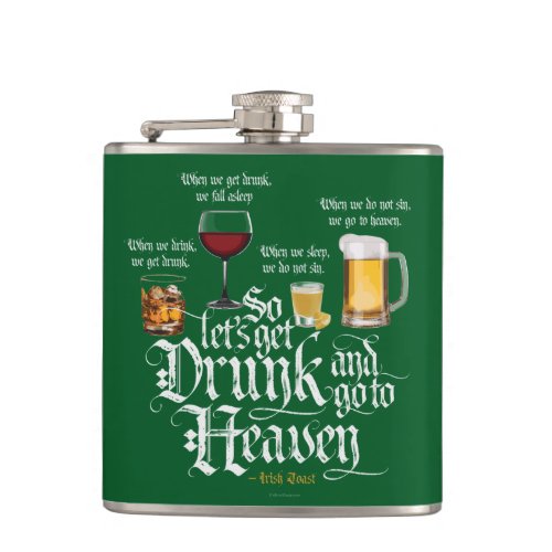 Get Drunk And Go To Heaven  Irish Drinking Toast Flask