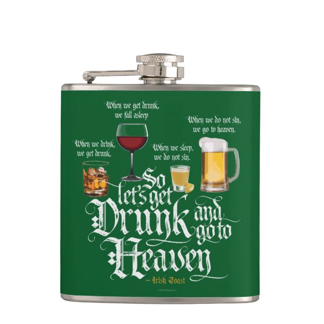 Get Drunk And Go To Heaven  (Irish Drinking Toast) Flask (Front)