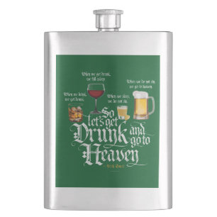 Get Drunk And Go To Heaven  (Irish Drinking Toast) Flask
