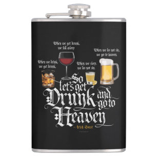 Get Drunk And Go To Heaven  (Irish Drinking Toast) Flask