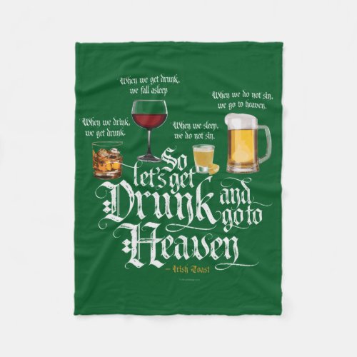 Get Drunk And Go To Heaven  Irish Drinking Toast Fleece Blanket