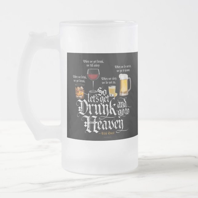 Get Drunk And Go To Heaven  (Irish Drinking Toast) Frosted Glass Beer Mug (Left)