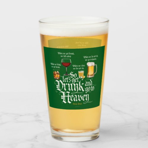 Get Drunk And Go To Heaven  Irish Drinking Toast Glass