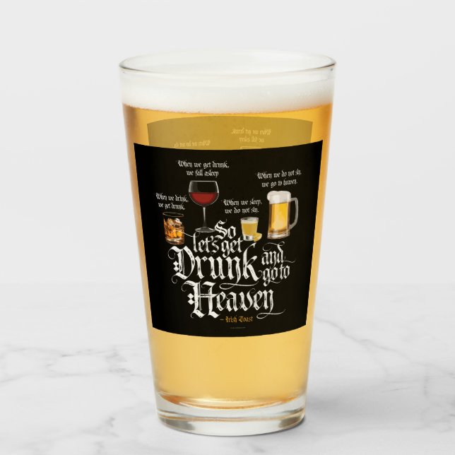 Get Drunk And Go To Heaven  (Irish Drinking Toast) Glass (Front Filled)