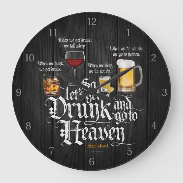 Get Drunk And Go To Heaven  (Irish Drinking Toast) Large Clock (Front)