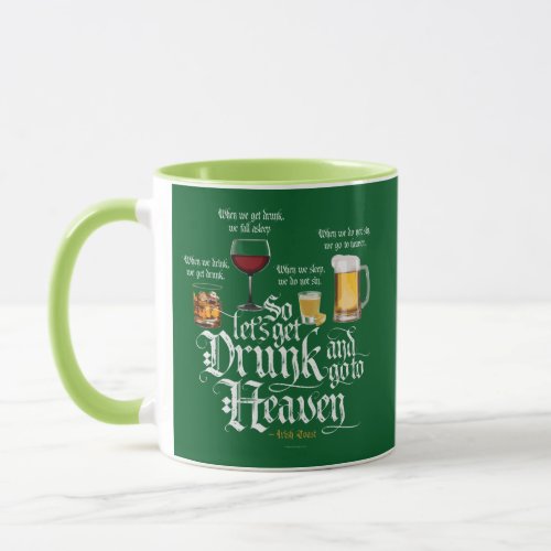 Get Drunk And Go To Heaven  Irish Drinking Toast Mug