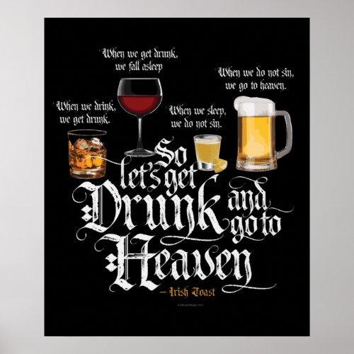 Get Drunk And Go To Heaven  Irish Drinking Toast Poster