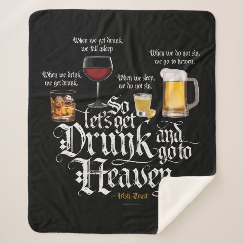 Get Drunk And Go To Heaven  Irish Drinking Toast Sherpa Blanket