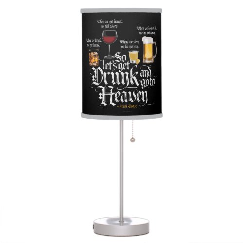 Get Drunk And Go To Heaven  Irish Drinking Toast Table Lamp