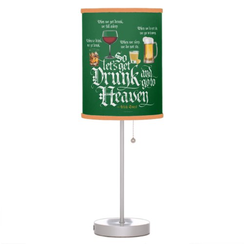 Get Drunk And Go To Heaven  Irish Drinking Toast Table Lamp