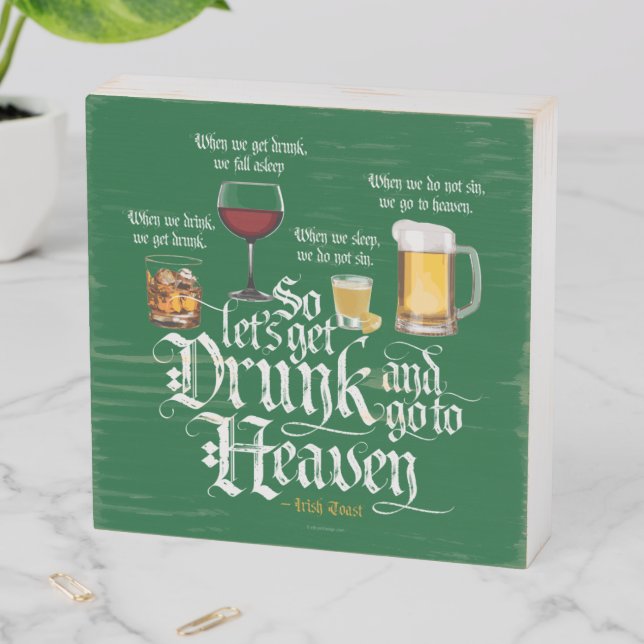 Get Drunk And Go To Heaven  (Irish Drinking Toast) Wooden Box Sign (In Situ Horizontal)