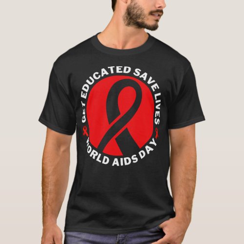 Get Educated Save Lives World AIDS Day 19 T_Shirt