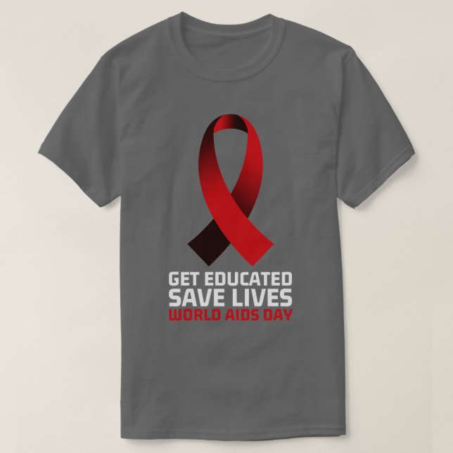 Get Educated Save Lives World AIDS Day 8 T-Shirt (Design Front)