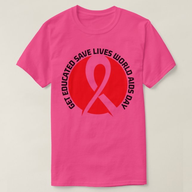 Get Educated Save Lives World AIDS Day T-Shirt (Design Front)