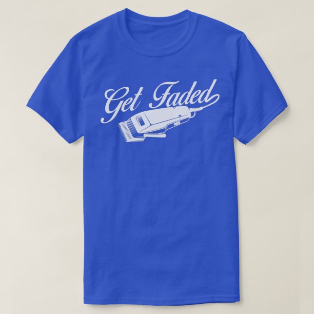 Get Faded Barber Hairdresser Hair Stylist Haircut  T-Shirt (Design Front)