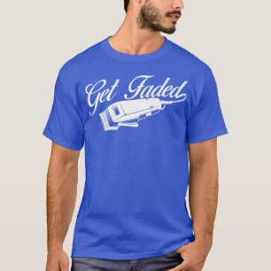 Get Faded Barber Hairdresser Hair Stylist Haircut  T-Shirt