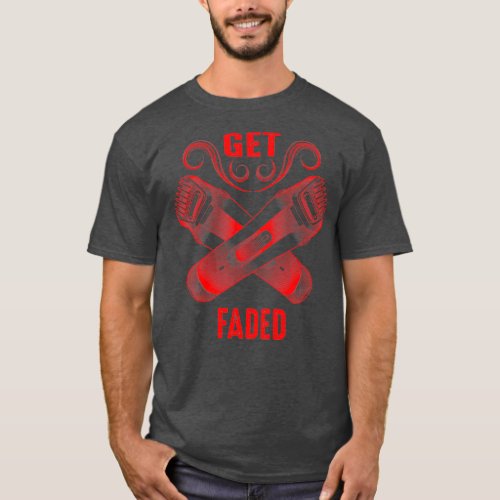 Get Faded Cool Master Barber Hairdresser Fade T_Shirt