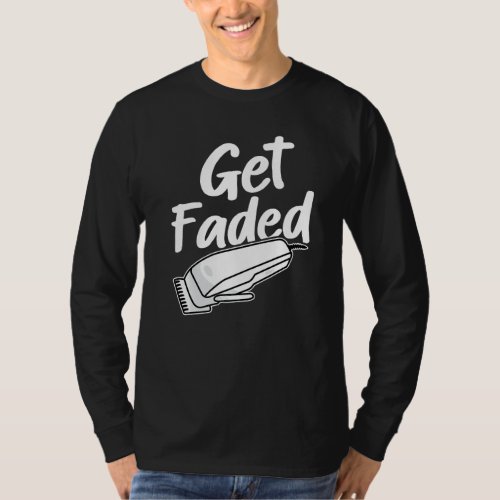 Get Faded Funny Barber   T_Shirt