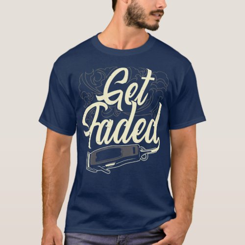 Get Faded Hair Clipper Funny Barber Hairdresser T_Shirt