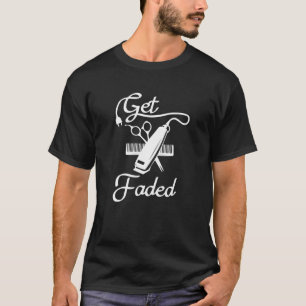Get Faded Razor Barbers Haircut Quote Gift T-Shirt