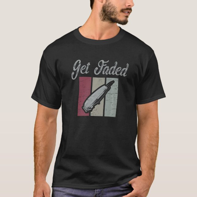 Get Faded Scissor Barbershop Cut Trim Beard T-Shirt (Front)