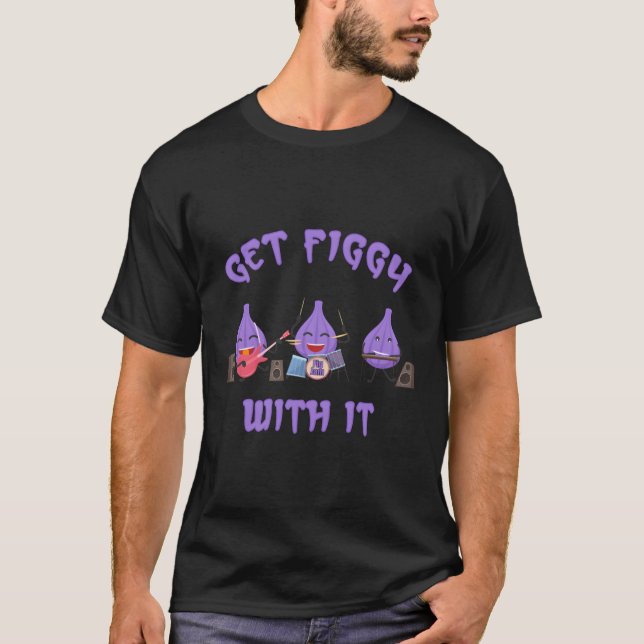 Get Figgy With It Fun Fig Jam Band T-Shirt (Front)