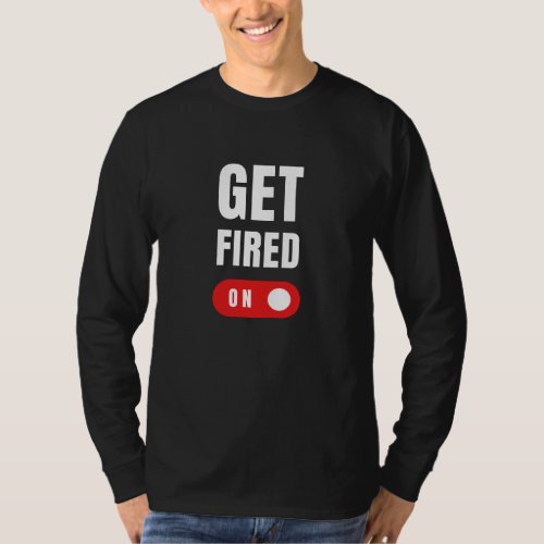 Get Fired T_Shirt