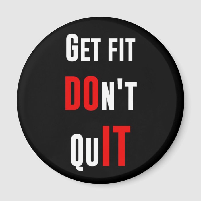 Get fit don't quit DO IT quote motivation wisdom Magnets