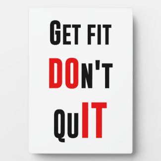 Get fit don't quit DO IT quote motivation wisdom Plaque