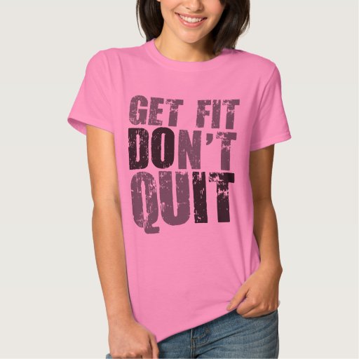 Get Fit Don't Quit - Motivational Fitness Shirt | Zazzle