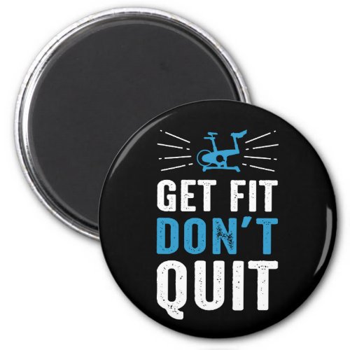 Get Fit  Dont Quit Spin Gym Motivation _ Blue Magnet