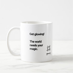 Get glowing the world needs your magic coffee mug