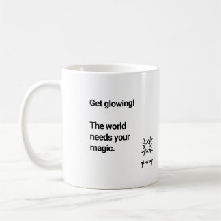 Get glowing the world needs your magic coffee mug