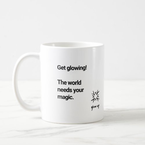 Get glowing the world needs your magic coffee mug