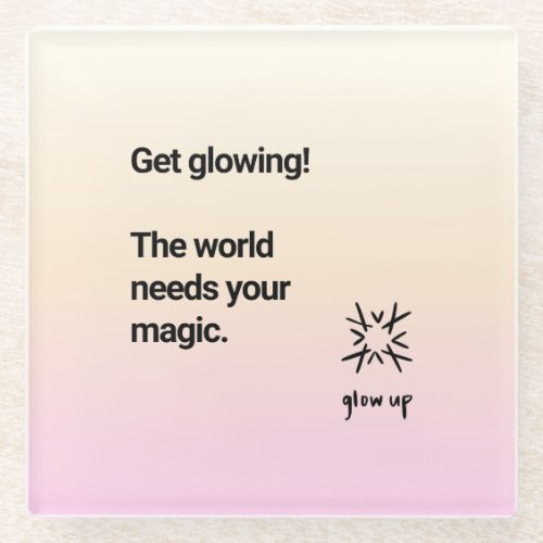 Get glowing the world needs your magic glass coaster