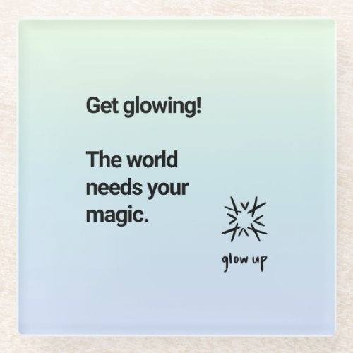Get glowing the world needs your magic glass coaster