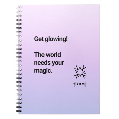 Get glowing the world needs your magic notebook