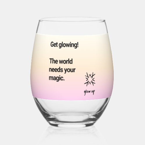 Get glowing the world needs your magic stemless wine glass