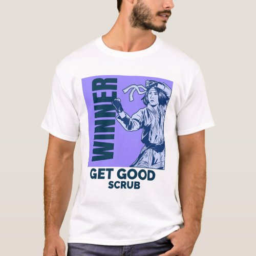 Get Good Scrub T_Shirt