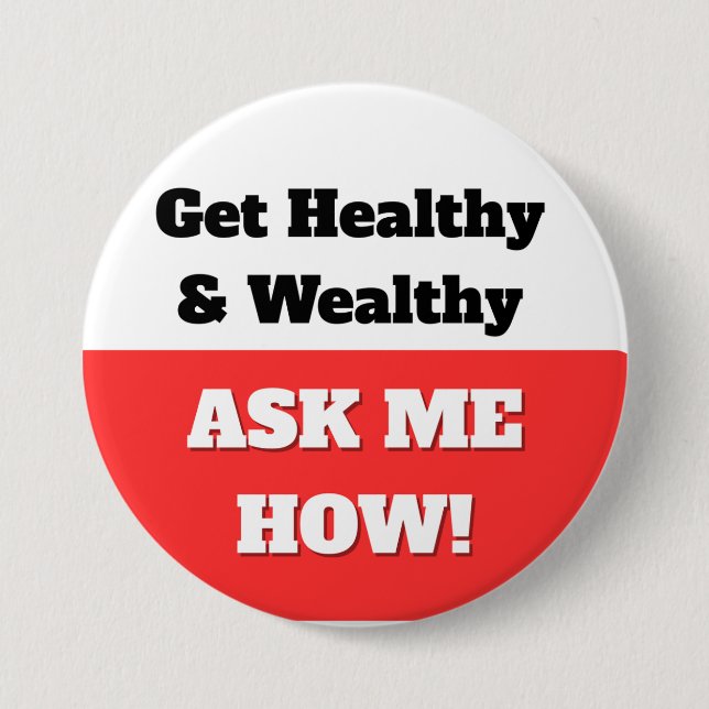 Get Healthy & Wealthy. Ask Me How Button (Front)