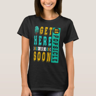 Get Here As Soon As Popsicle For Frozen Sweet Fan T-Shirt