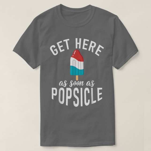Get here as soon as Popsicle funny Ice Cream  T-Shirt (Design Front)