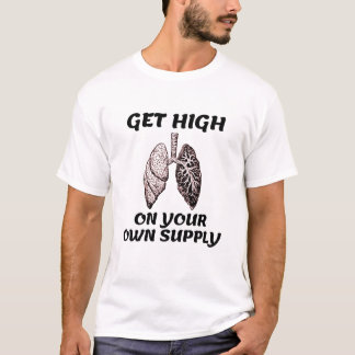 Get High On Your Own Supply T-Shirt