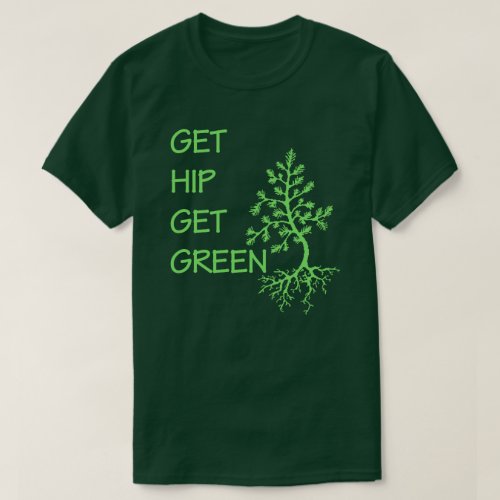 Get Hip Get Green Earth Day T_Shirt