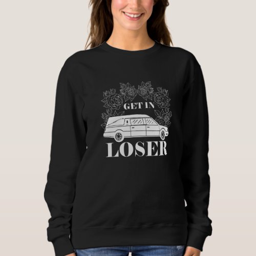 Get In Dark Humor Loser Mortician Funeral Director Sweatshirt