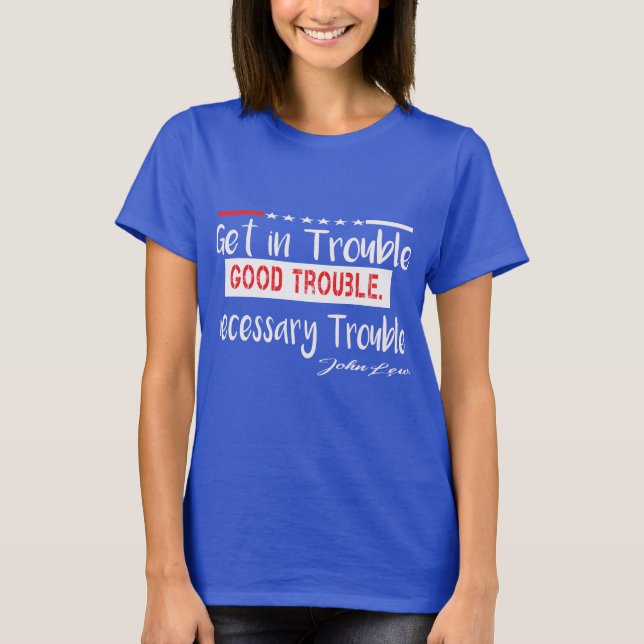 Get In Good Trouble Necessary Trouble T-Shirt (Front)