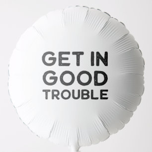 Get in Good Trouble Political Gift Balloon